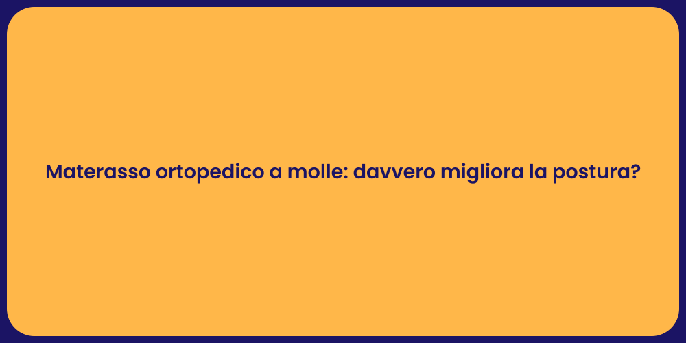 Materasso ortopedico a molle: davvero migliora la postura?