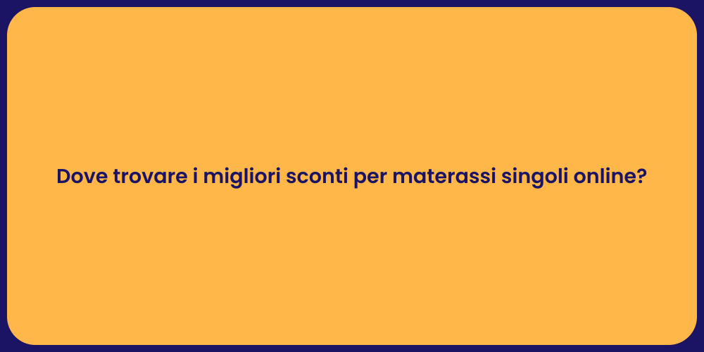 Dove trovare i migliori sconti per materassi singoli online?