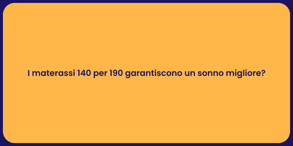 I materassi 140 per 190 garantiscono un sonno migliore?