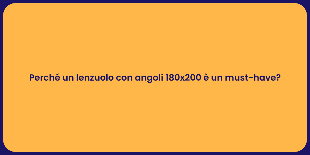 Perché un lenzuolo con angoli 180x200 è un must-have?