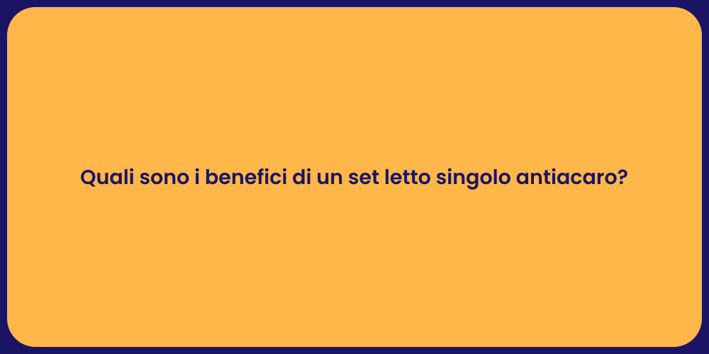 Quali sono i benefici di un set letto singolo antiacaro?