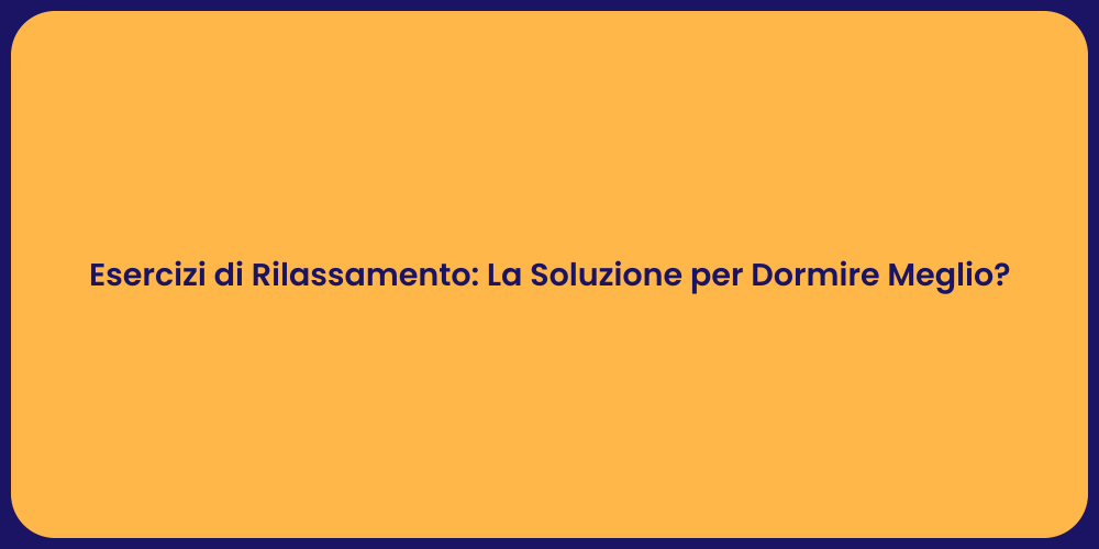 Esercizi di Rilassamento: La Soluzione per Dormire Meglio?