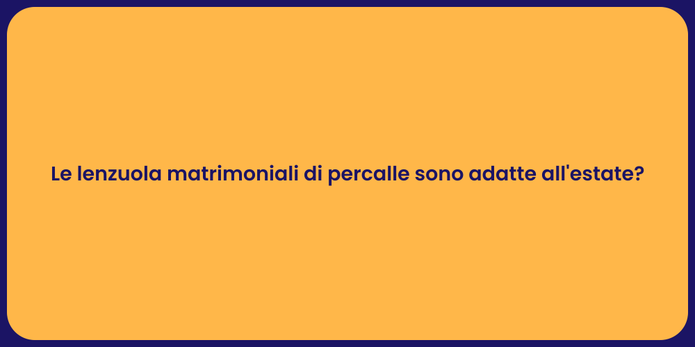 Le lenzuola matrimoniali di percalle sono adatte all'estate?