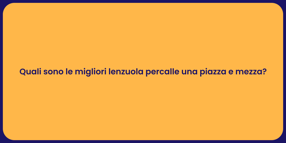 Quali sono le migliori lenzuola percalle una piazza e mezza?