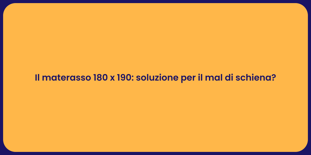 Il materasso 180 x 190: soluzione per il mal di schiena?