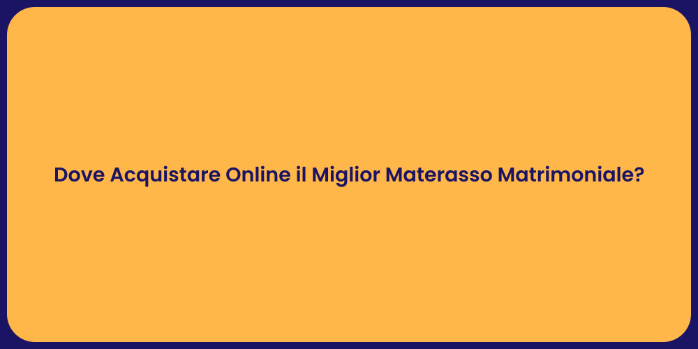 Dove Acquistare Online il Miglior Materasso Matrimoniale?