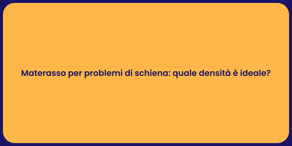 Materasso per problemi di schiena: quale densità è ideale?