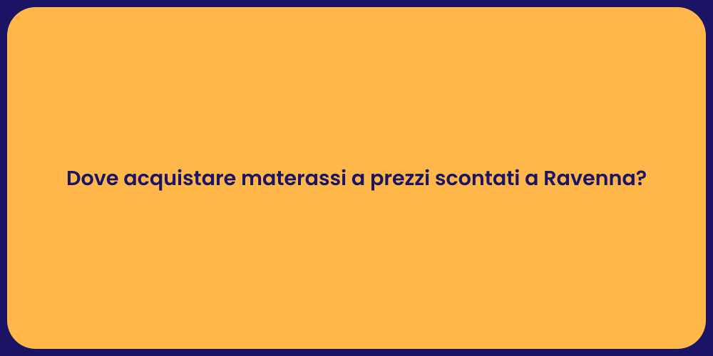 Dove acquistare materassi a prezzi scontati a Ravenna?