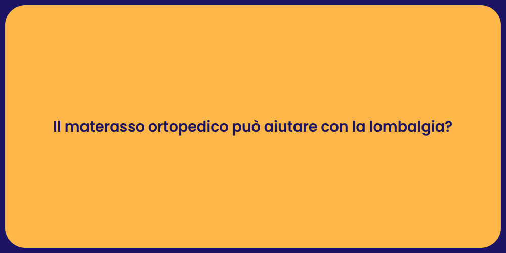 Il materasso ortopedico può aiutare con la lombalgia?