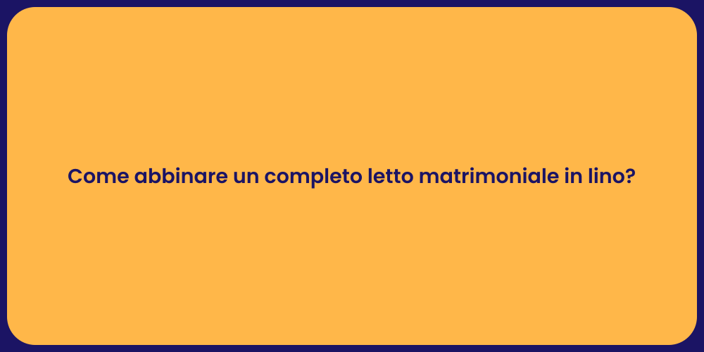 Come abbinare un completo letto matrimoniale in lino?
