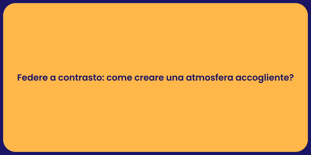 Federe a contrasto: come creare una atmosfera accogliente?