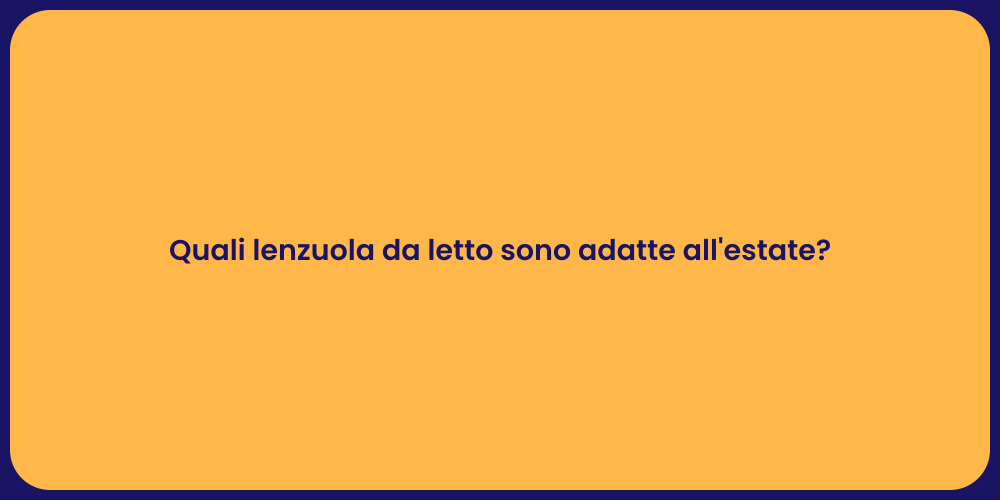 Quali lenzuola da letto sono adatte all'estate?