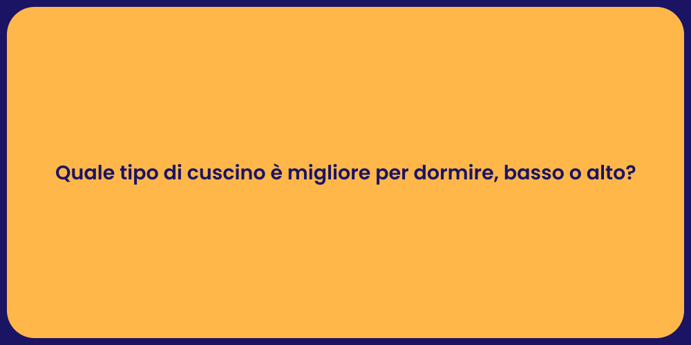Quale tipo di cuscino è migliore per dormire, basso o alto?