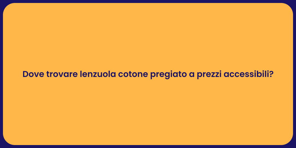 Dove trovare lenzuola cotone pregiato a prezzi accessibili?