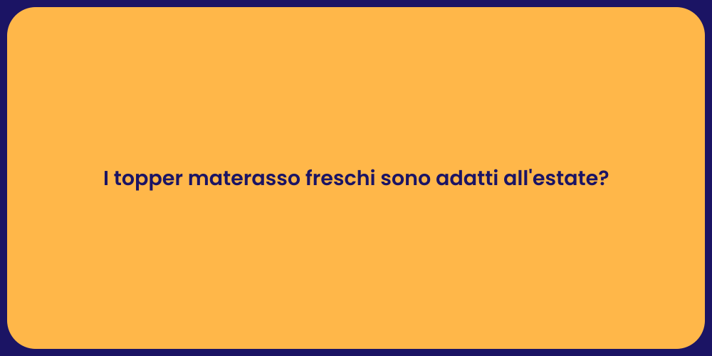 I topper materasso freschi sono adatti all'estate?
