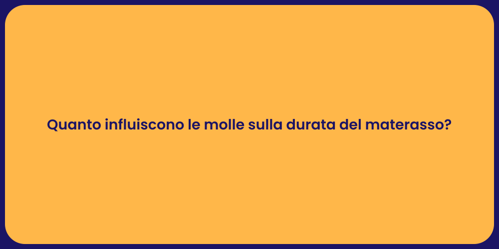 Quanto influiscono le molle sulla durata del materasso?