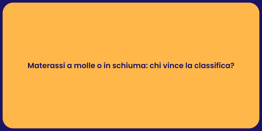 Materassi a molle o in schiuma: chi vince la classifica?