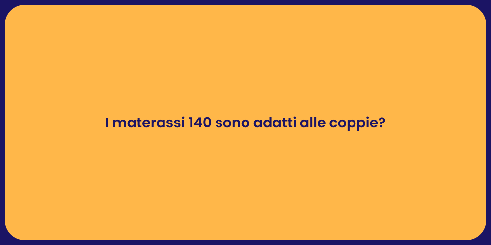 I materassi 140 sono adatti alle coppie?