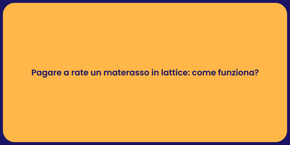 Pagare a rate un materasso in lattice: come funziona?