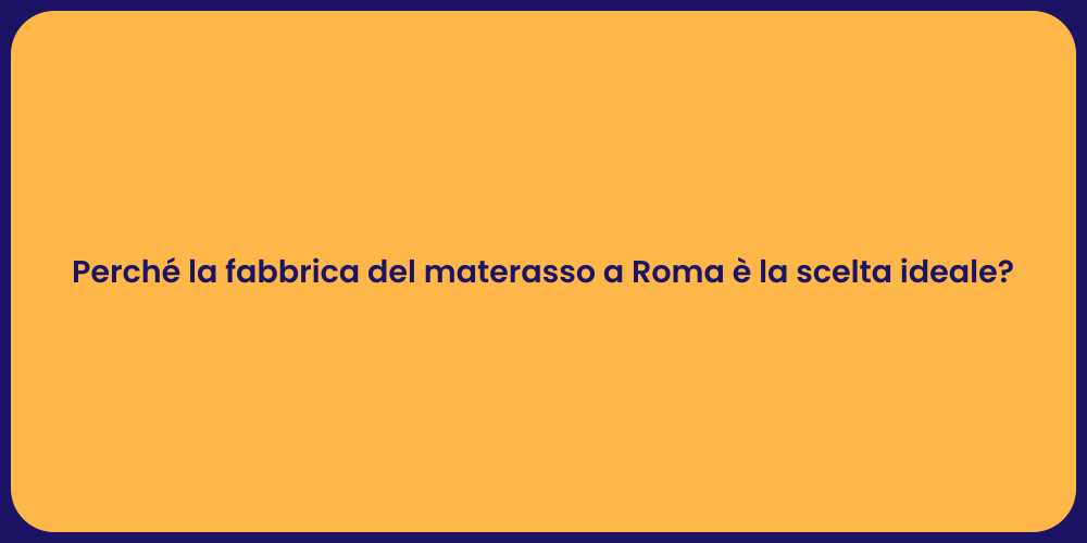 Perché la fabbrica del materasso a Roma è la scelta ideale?