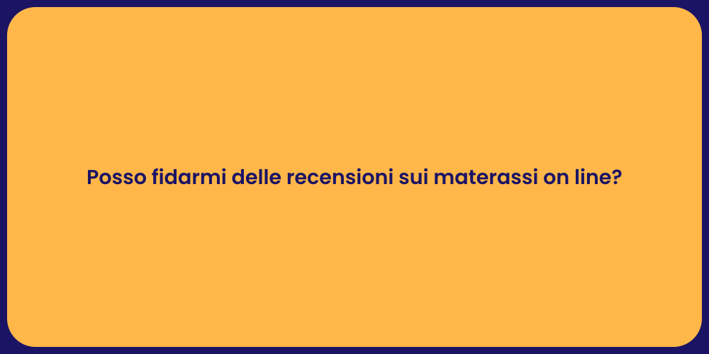 Posso fidarmi delle recensioni sui materassi on line?