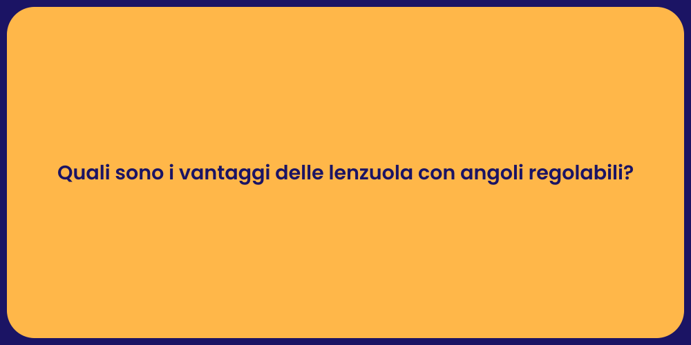 Quali sono i vantaggi delle lenzuola con angoli regolabili?