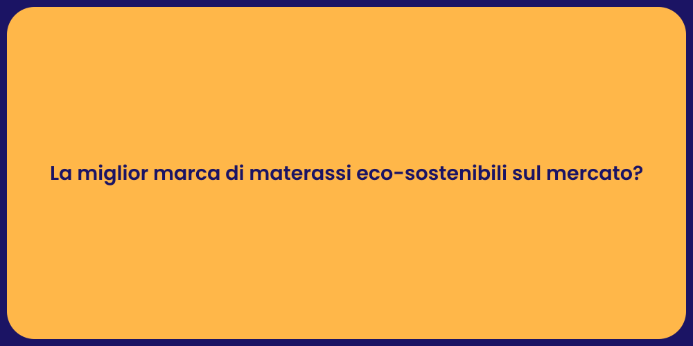 La miglior marca di materassi eco-sostenibili sul mercato?