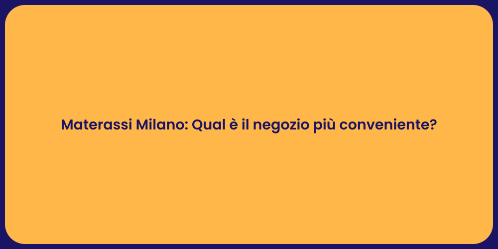 Materassi Milano: Qual è il negozio più conveniente?