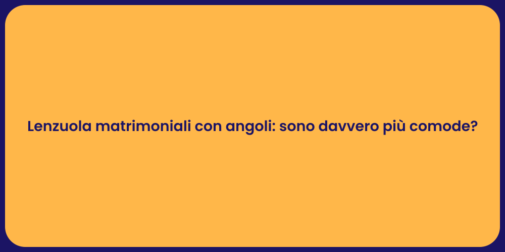 Lenzuola matrimoniali con angoli: sono davvero più comode?
