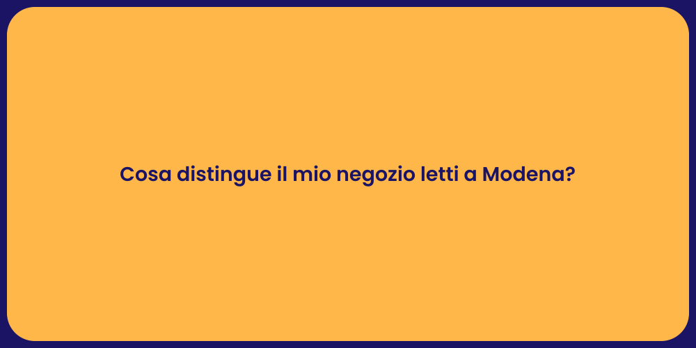 Cosa distingue il mio negozio letti a Modena?