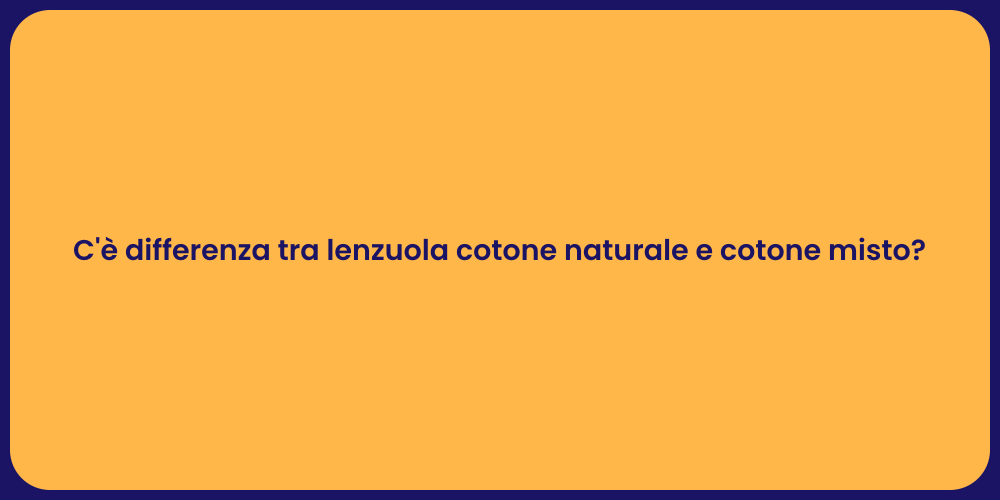 C'è differenza tra lenzuola cotone naturale e cotone misto?
