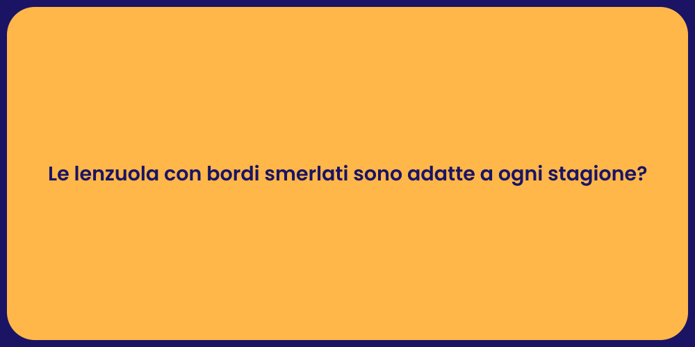 Le lenzuola con bordi smerlati sono adatte a ogni stagione?