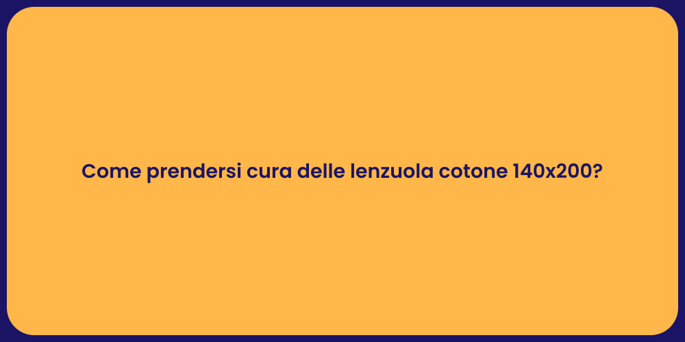 Come prendersi cura delle lenzuola cotone 140x200?