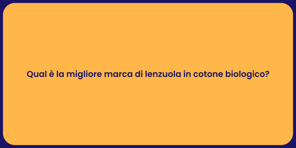 Qual è la migliore marca di lenzuola in cotone biologico?