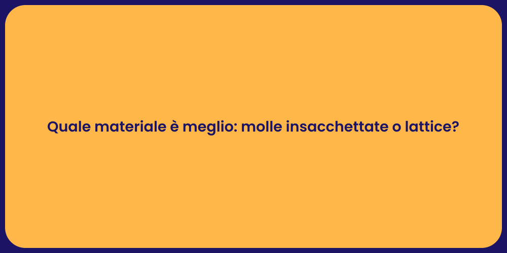 Quale materiale è meglio: molle insacchettate o lattice?