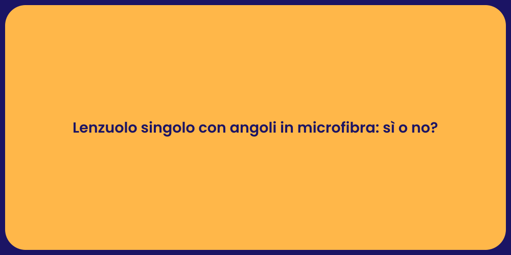Lenzuolo singolo con angoli in microfibra: sì o no?