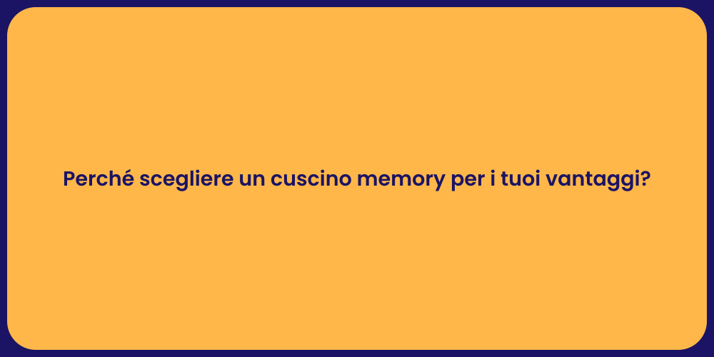 Perché scegliere un cuscino memory per i tuoi vantaggi?