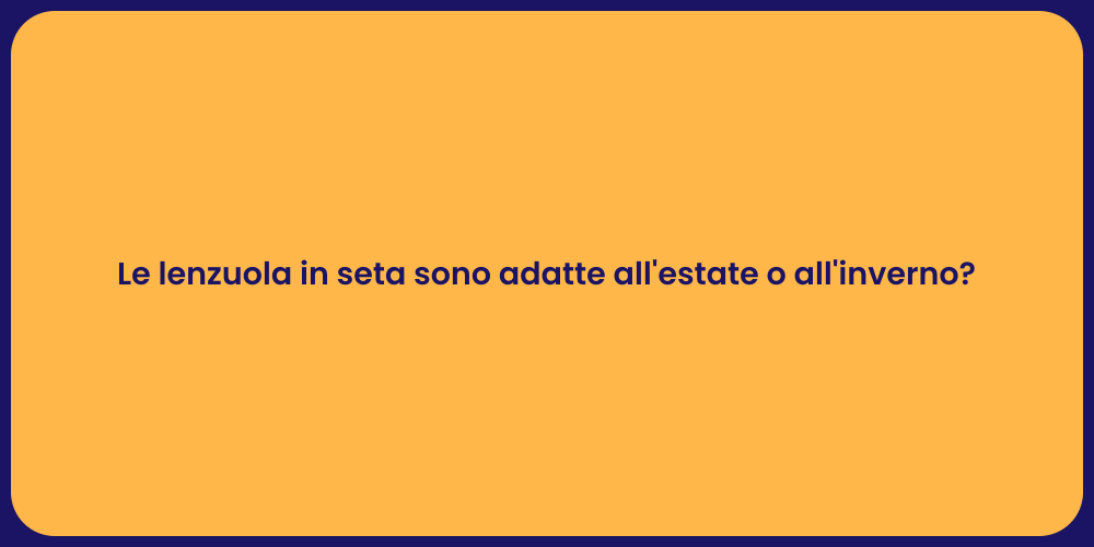 Le lenzuola in seta sono adatte all'estate o all'inverno?