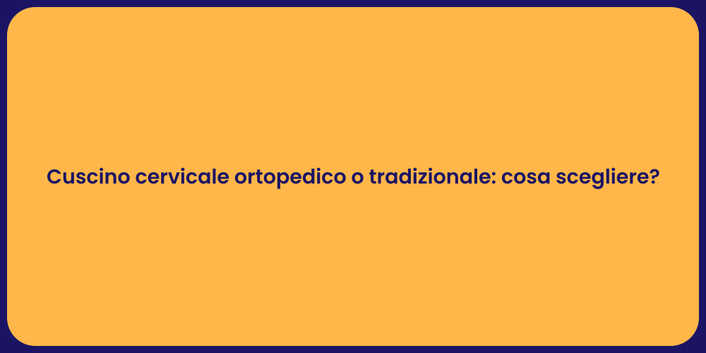 Cuscino cervicale ortopedico o tradizionale: cosa scegliere?