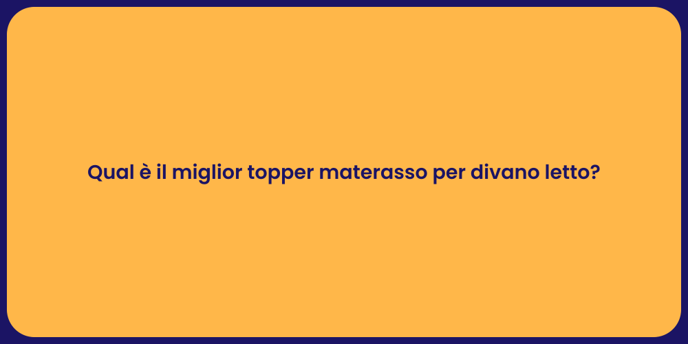 Qual è il miglior topper materasso per divano letto?