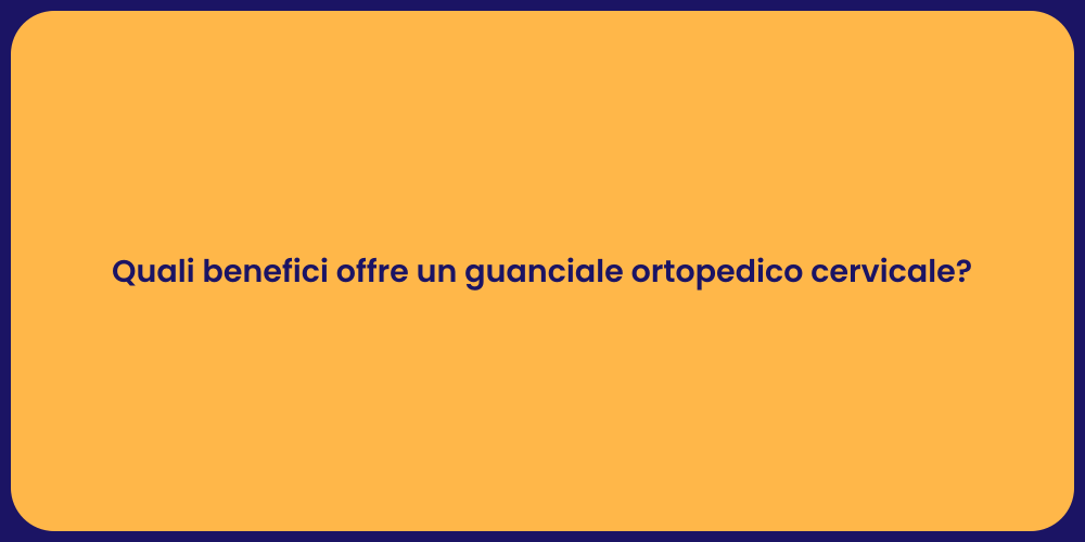 Quali benefici offre un guanciale ortopedico cervicale?
