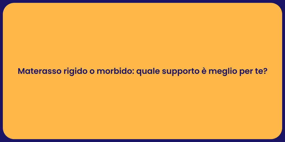 Materasso rigido o morbido: quale supporto è meglio per te?