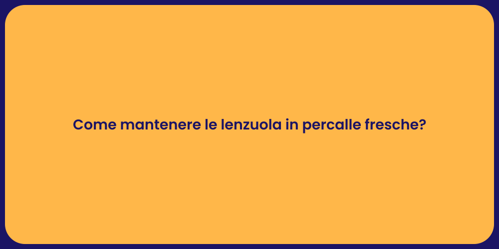 Come mantenere le lenzuola in percalle fresche?