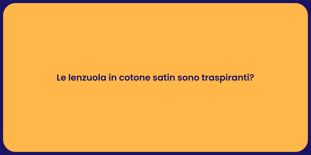 Le lenzuola in cotone satin sono traspiranti?