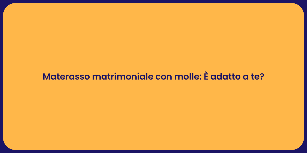 Materasso matrimoniale con molle: È adatto a te?