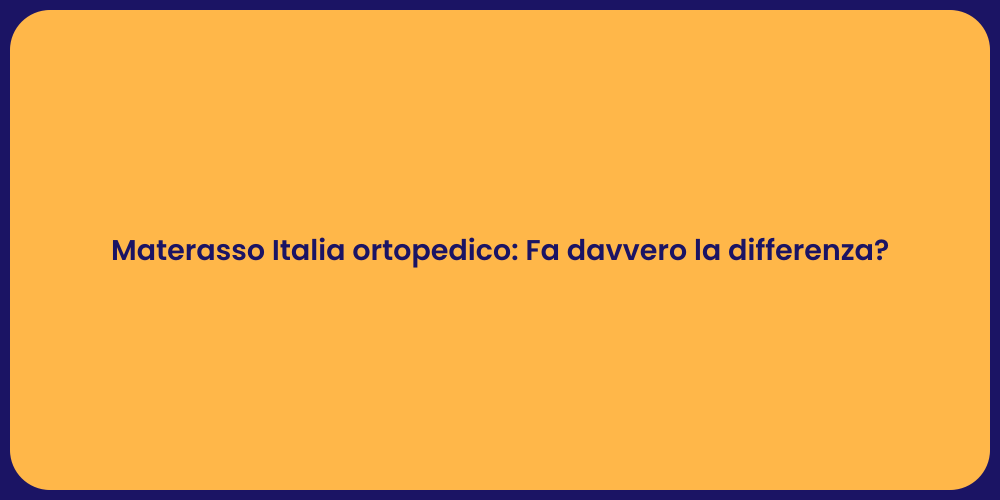 Materasso Italia ortopedico: Fa davvero la differenza?