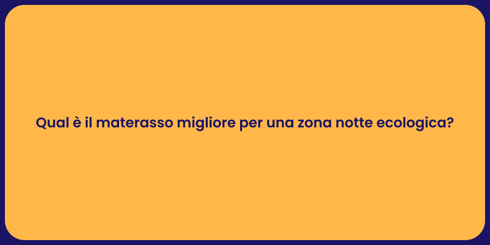 Qual è il materasso migliore per una zona notte ecologica?