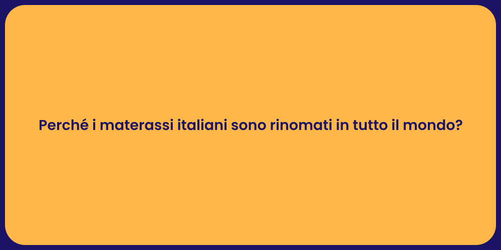 Perché i materassi italiani sono rinomati in tutto il mondo?