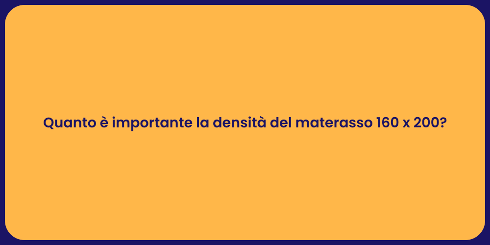 Quanto è importante la densità del materasso 160 x 200?