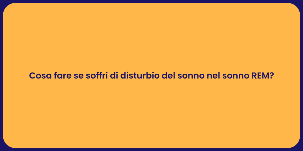 Cosa fare se soffri di disturbio del sonno nel sonno REM?